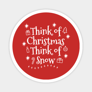 Think of Christmas Think of Snow Magnet